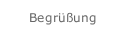 Begrüßung